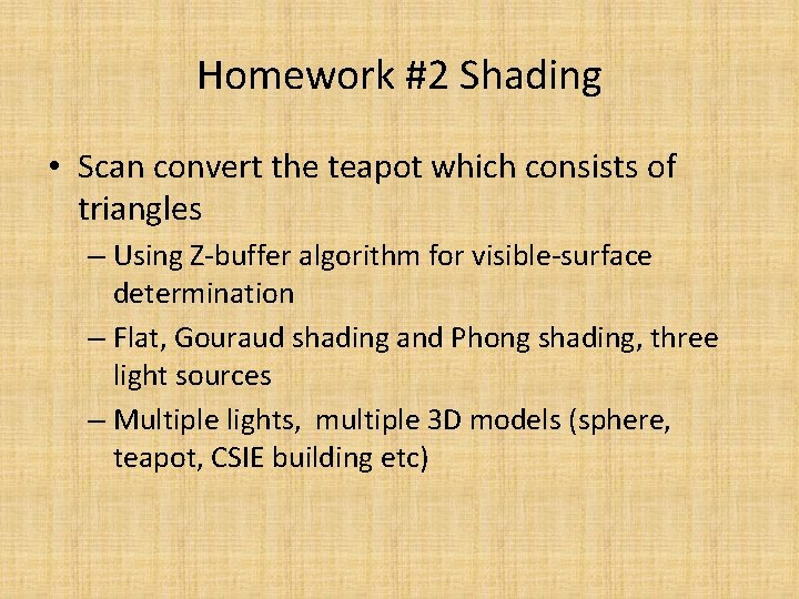 Homework #2 Shading • Scan convert the teapot which consists of triangles – Using