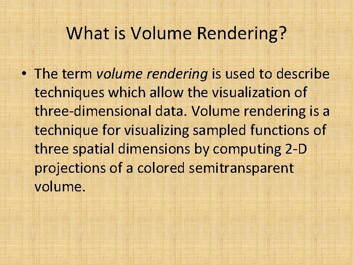 What is Volume Rendering? • The term volume rendering is used to describe techniques