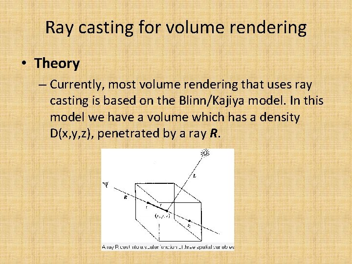 Ray casting for volume rendering • Theory – Currently, most volume rendering that uses