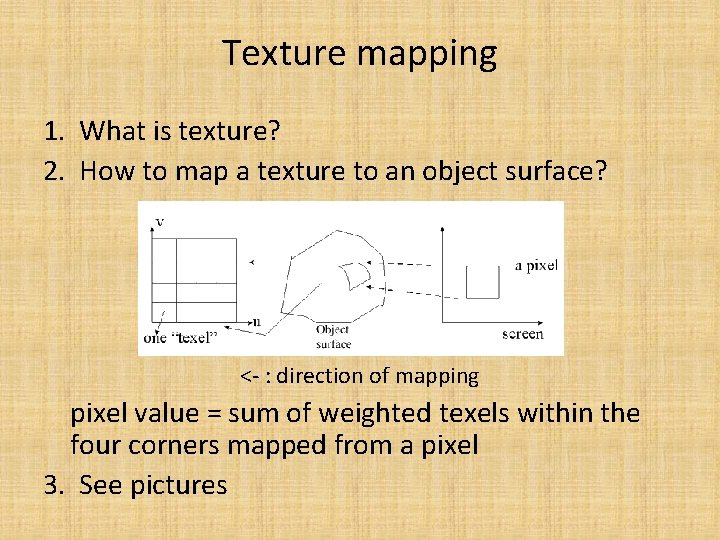 Texture mapping 1. What is texture? 2. How to map a texture to an
