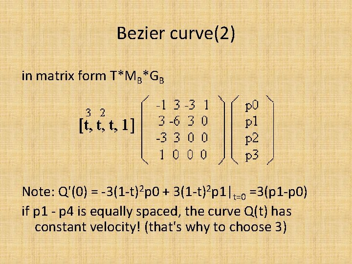 Bezier curve(2) in matrix form T*MB*GB Note: Q'(0) = -3(1 -t)2 p 0 +