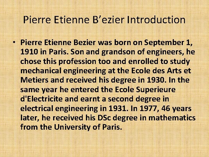 Pierre Etienne B’ezier Introduction • Pierre Etienne Bezier was born on September 1, 1910