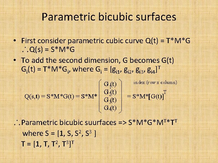 Parametric bicubic surfaces • First consider parametric cubic curve Q(t) = T*M*G ∴Q(s) =