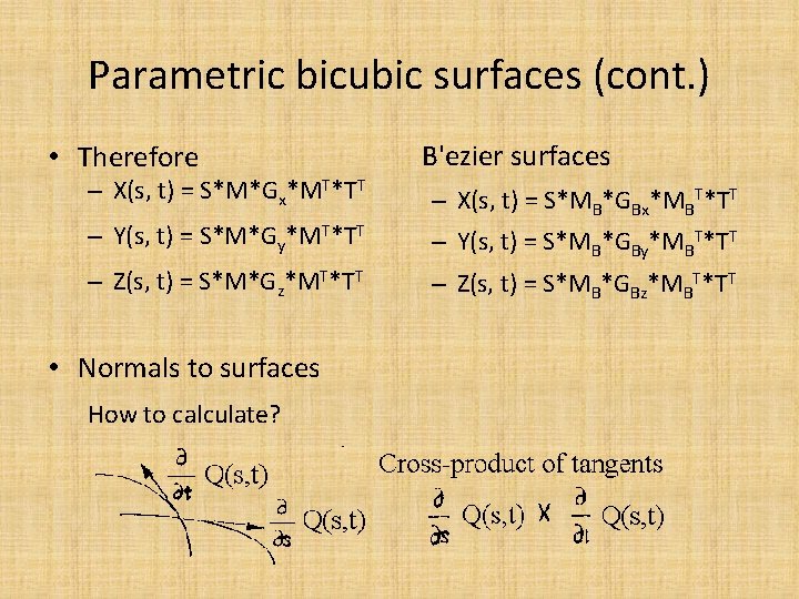 Parametric bicubic surfaces (cont. ) • Therefore – X(s, t) = S*M*Gx*MT*TT – Y(s,