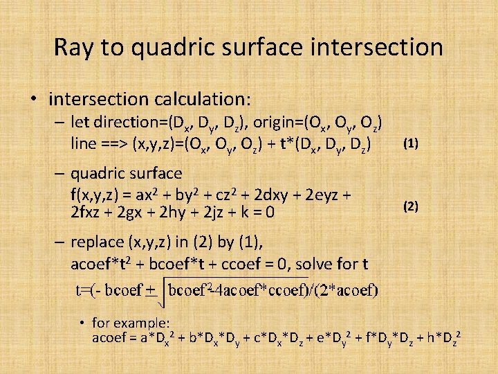 Ray to quadric surface intersection • intersection calculation: – let direction=(Dx, Dy, Dz), origin=(Ox,