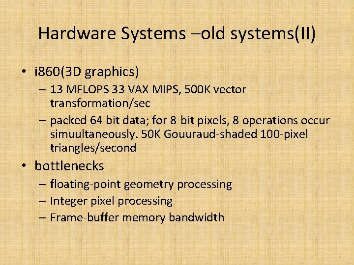 Hardware Systems –old systems(II) • i 860(3 D graphics) – 13 MFLOPS 33 VAX