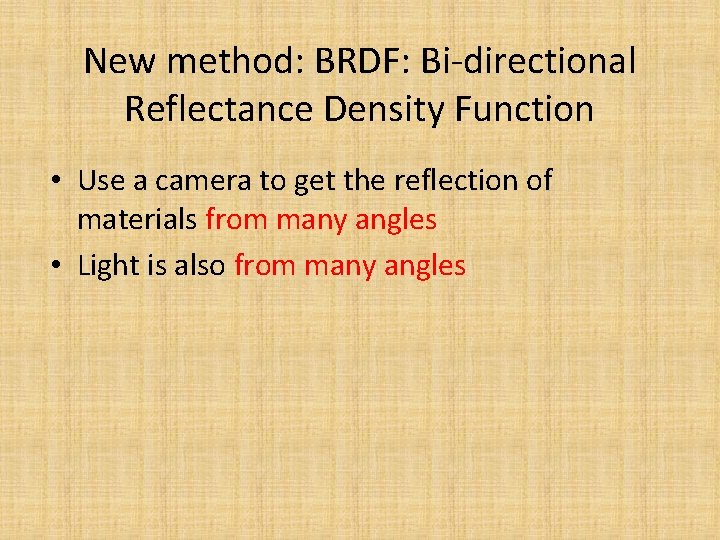 New method: BRDF: Bi-directional Reflectance Density Function • Use a camera to get the