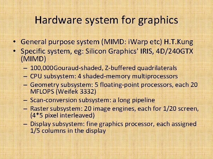 Hardware system for graphics • General purpose system (MIMD: i. Warp etc) H. T.