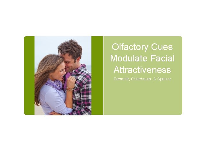 Olfactory Cues Modulate Facial Attractiveness Demattè, Österbauer, & Spence 