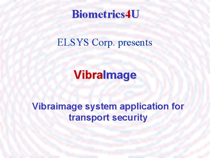 Biometrics 4 U ELSYS Corp. presents Vibra. Image Vibraimage system application for transport security