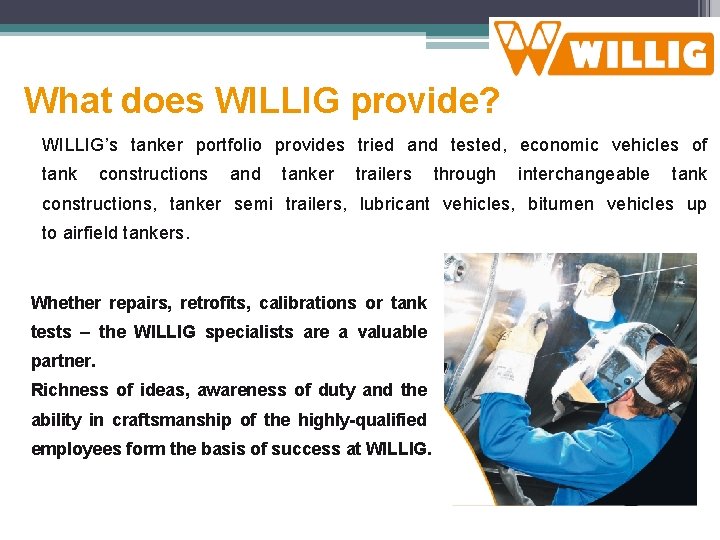 What does WILLIG provide? WILLIG’s tanker portfolio provides tried and tested, economic vehicles of