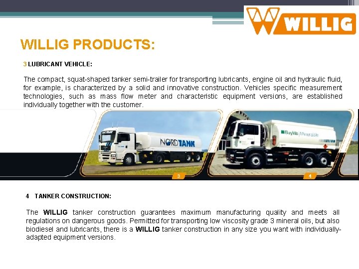 WILLIG PRODUCTS: 3 LUBRICANT VEHICLE: The compact, squat-shaped tanker semi-trailer for transporting lubricants, engine