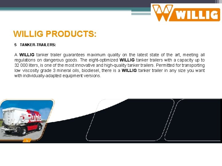 WILLIG PRODUCTS: 5 TANKER-TRAILERS: A WILLIG tanker trailer guarantees maximum quality on the latest