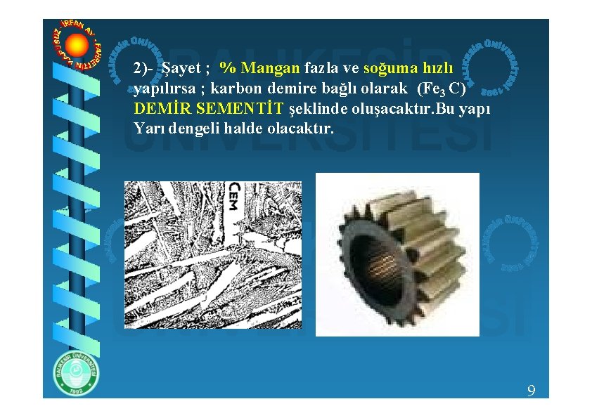 2)- Şayet ; % Mangan fazla ve soğuma hızlı yapılırsa ; karbon demire bağlı