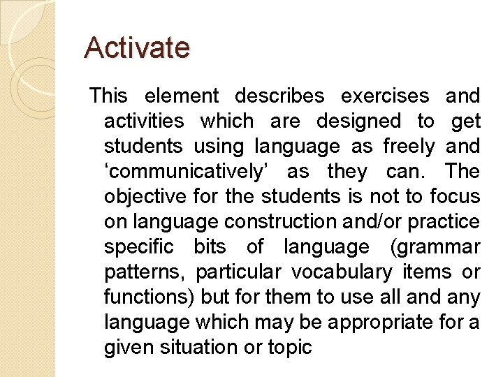 Activate This element describes exercises and activities which are designed to get students using