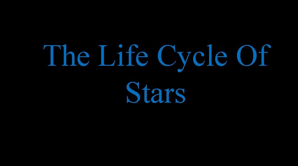 The Life Cycle Of Stars 