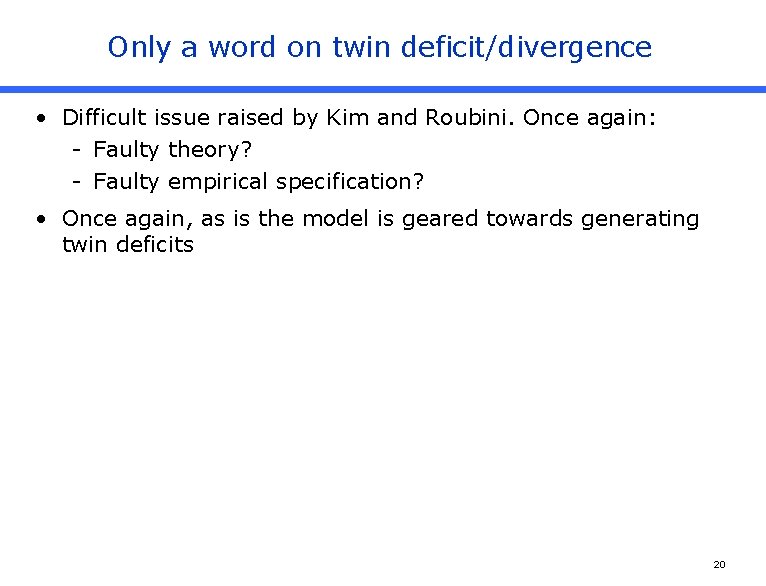 Only a word on twin deficit/divergence • Difficult issue raised by Kim and Roubini.