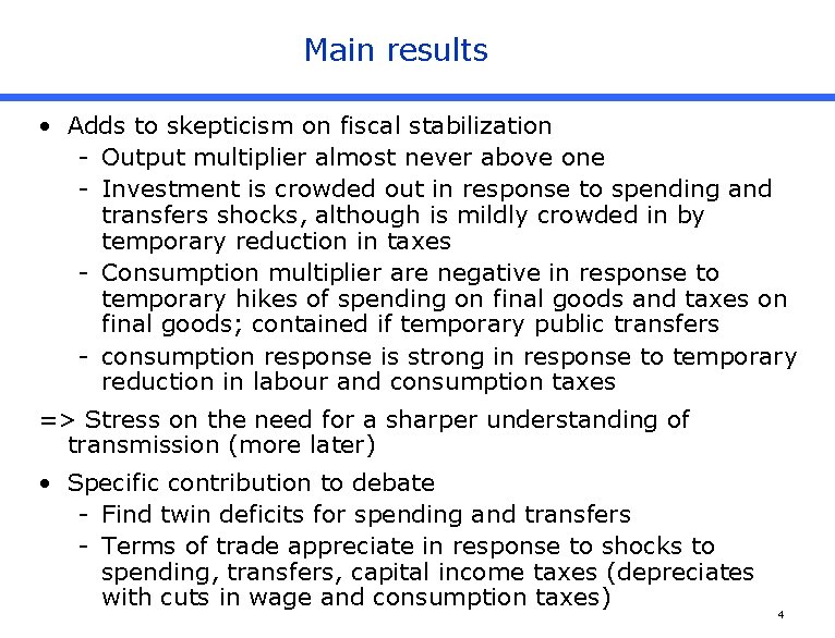 Main results • Adds to skepticism on fiscal stabilization - Output multiplier almost never