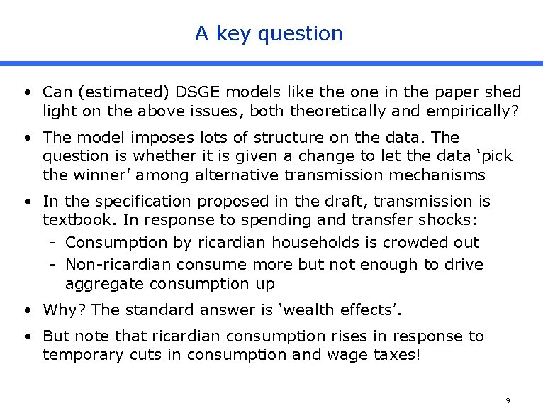 A key question • Can (estimated) DSGE models like the one in the paper