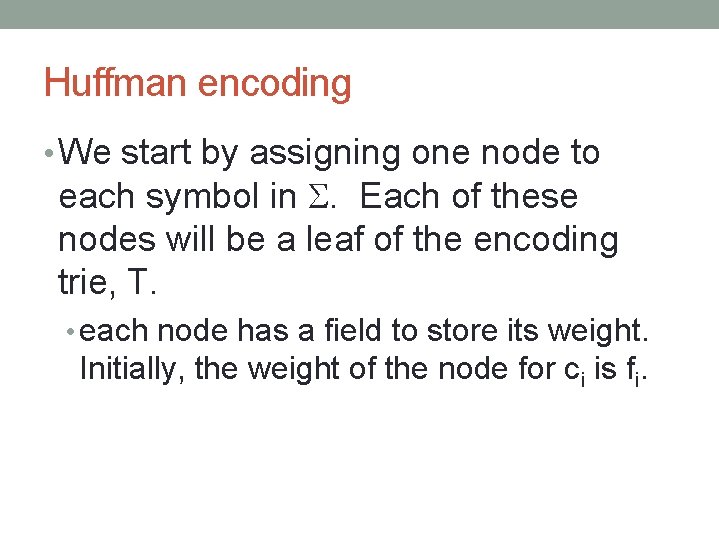 Huffman encoding • We start by assigning one node to each symbol in .