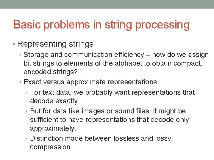 Basic problems in string processing • Representing strings • Storage and communication efficiency –