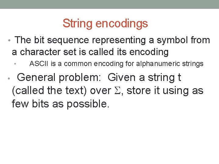 String encodings • The bit sequence representing a symbol from a character set is