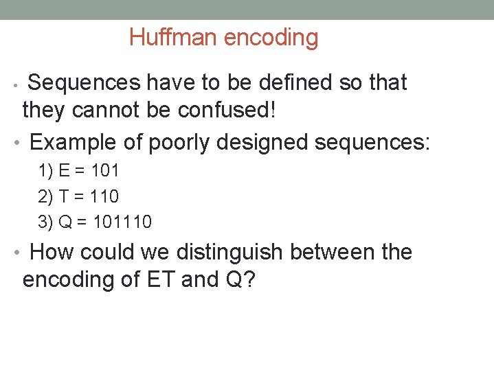 Huffman encoding Sequences have to be defined so that they cannot be confused! •