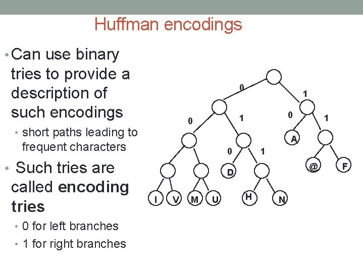 Huffman encodings • Can use binary tries to provide a description of such encodings