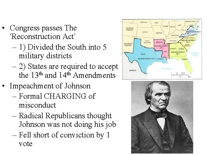  • Congress passes The ‘Reconstruction Act’ – 1) Divided the South into 5