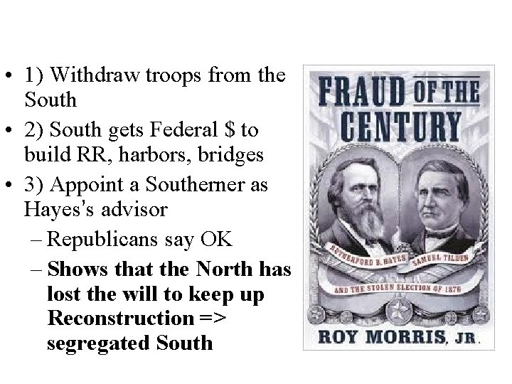  • 1) Withdraw troops from the South • 2) South gets Federal $