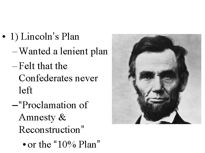  • 1) Lincoln’s Plan – Wanted a lenient plan – Felt that the