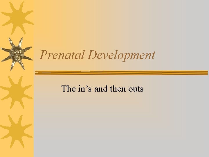 Prenatal Development The in’s and then outs 