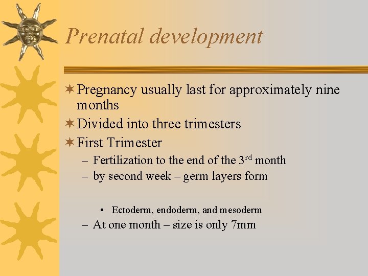 Prenatal development ¬ Pregnancy usually last for approximately nine months ¬ Divided into three