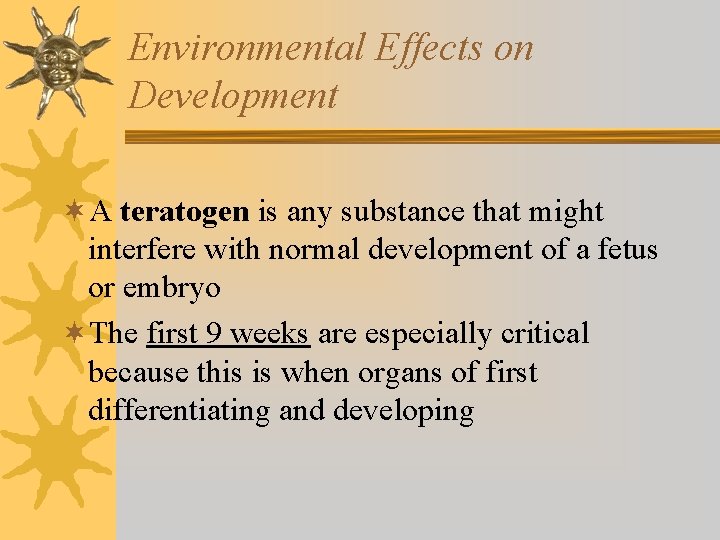 Environmental Effects on Development ¬A teratogen is any substance that might interfere with normal