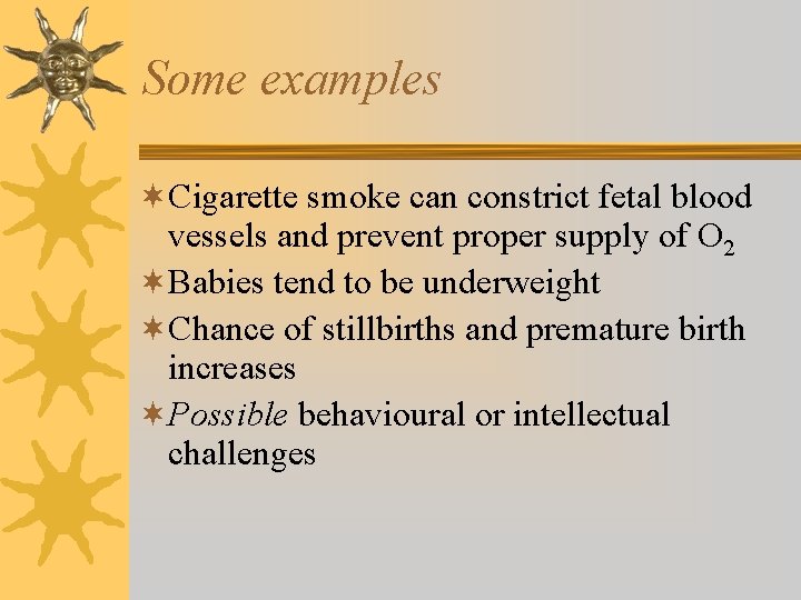 Some examples ¬Cigarette smoke can constrict fetal blood vessels and prevent proper supply of