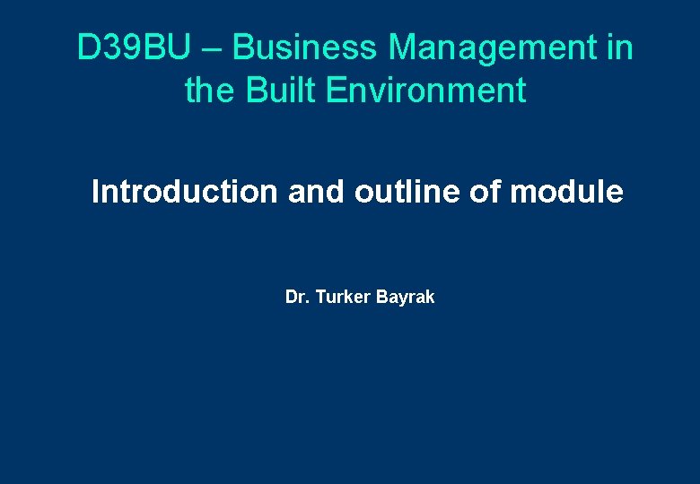 D 39 BU – Business Management in the Built Environment Introduction and outline of