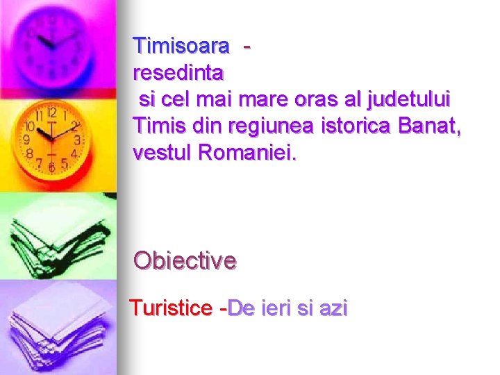 Timisoara resedinta si cel mai mare oras al judetului Timis din regiunea istorica Banat, Timisoara resedinta si cel mai mare oras al judetului Timis din regiunea istorica Banat,