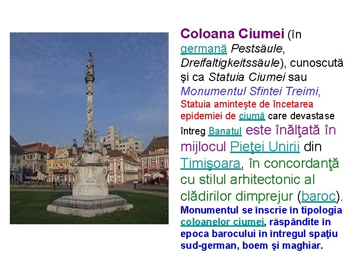Coloana Ciumei (în germană Pestsäule, Dreifaltigkeitssäule), cunoscută şi ca Statuia Ciumei sau Monumentul Sfintei Coloana Ciumei (în germană Pestsäule, Dreifaltigkeitssäule), cunoscută şi ca Statuia Ciumei sau Monumentul Sfintei