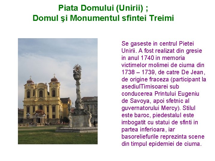 Piata Domului (Unirii) ; Domul şi Monumentul sfintei Treimi Se gaseste in centrul Pietei Piata Domului (Unirii) ; Domul şi Monumentul sfintei Treimi Se gaseste in centrul Pietei