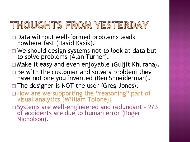 � Data without well-formed problems leads nowhere fast (David Kasik). � We should design