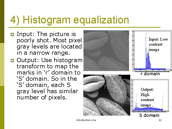 4) Histogram equalization p p Input: The picture is poorly shot. Most pixel gray