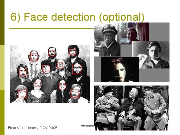 6) Face detection (optional) From Viola-Jones, IJCV 2005 introduction v 1 a 16 
