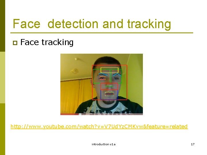 Face detection and tracking p Face tracking http: //www. youtube. com/watch? v=V 7 Ud.