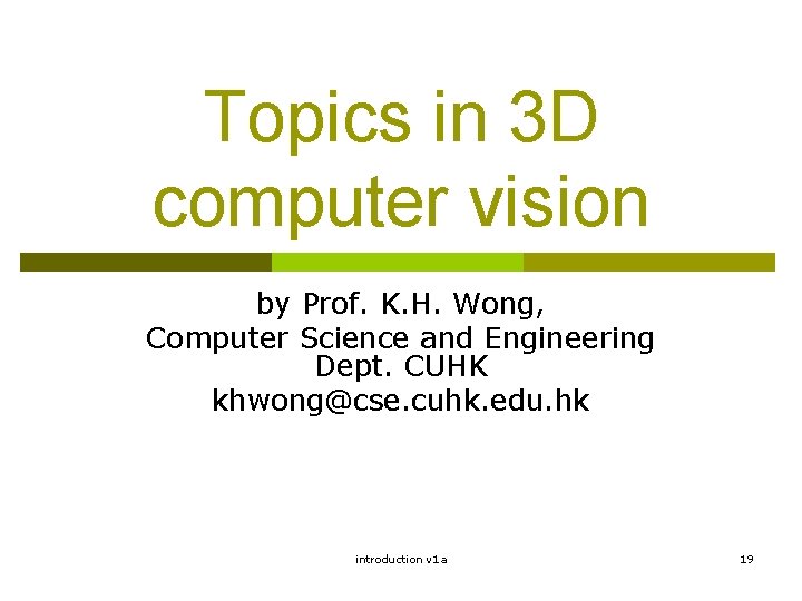 Topics in 3 D computer vision by Prof. K. H. Wong, Computer Science and