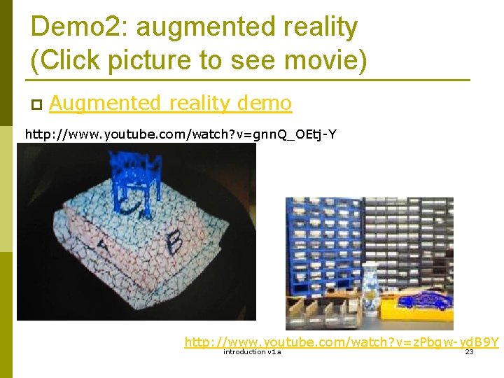 Demo 2: augmented reality (Click picture to see movie) p Augmented reality demo http: