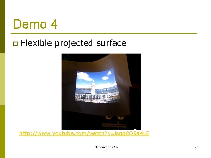 Demo 4 p Flexible projected surface http: //www. youtube. com/watch? v=isqg 8 O 9