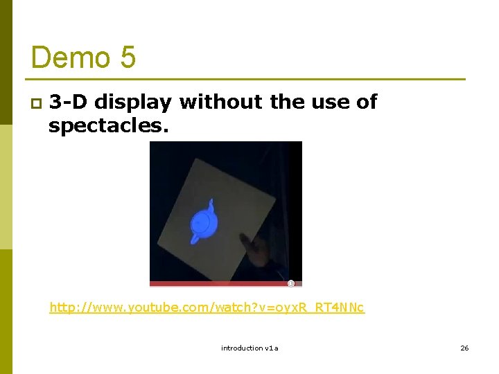 Demo 5 p 3 -D display without the use of spectacles. http: //www. youtube.