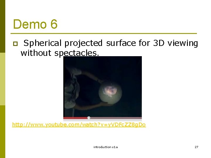 Demo 6 p Spherical projected surface for 3 D viewing without spectacles. http: //www.