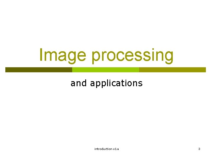 Image processing and applications introduction v 1 a 3 