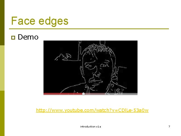 Face edges p Demo http: //www. youtube. com/watch? v=CDl. Le-53 a 0 w introduction